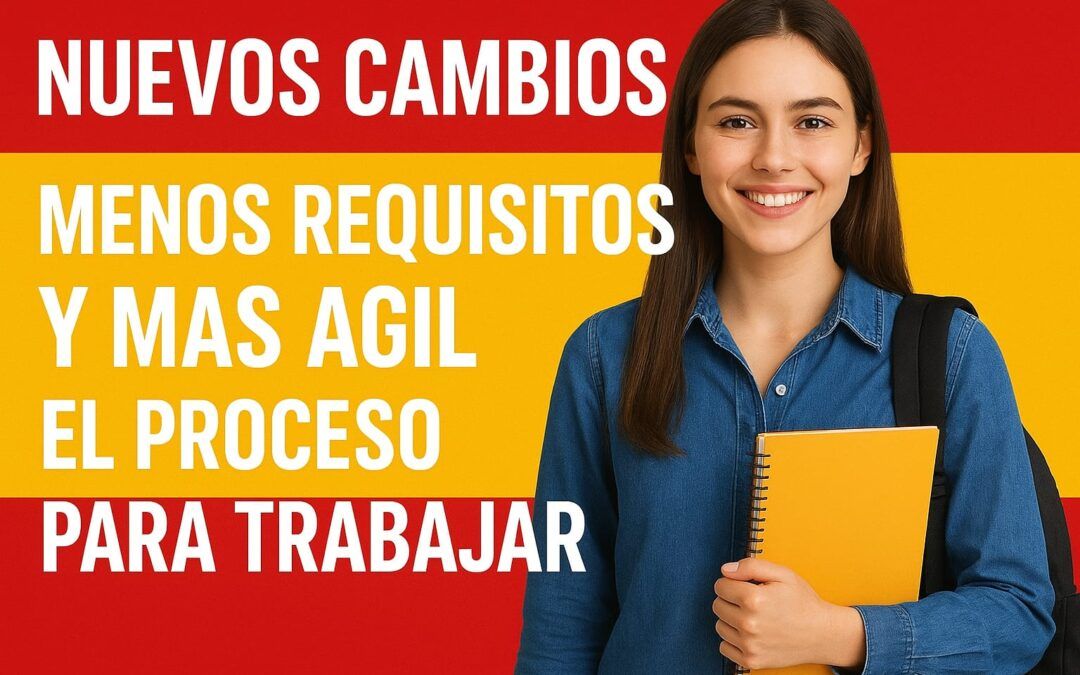 NUEVOS cambios MENOS requisitos y MÁS AGIL el PROCESO para TRABAJAR con Residencia en España