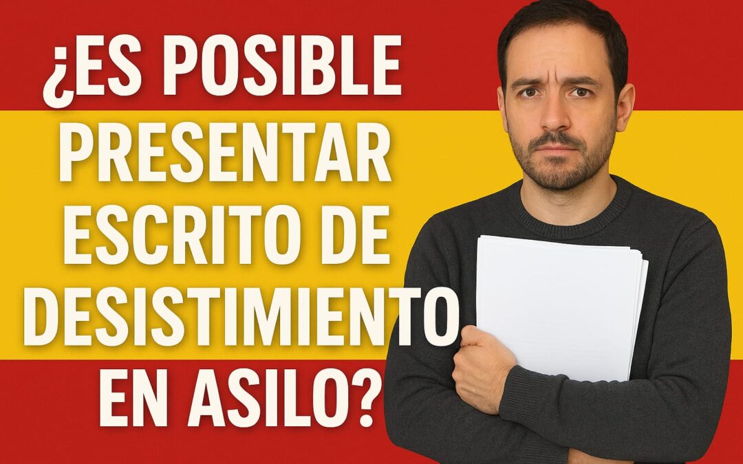 ¿SOLICITANTE de ASILO puede presentar Escrito de DESISTIMIENTO para Solicitar ARRAIGO en España?
